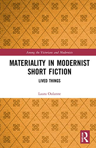 Materiality In Modernist Short Fiction: Lived Things (Among The Victorians And Modernists)