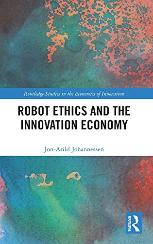 Robot Ethics And The Innovation Economy (Routledge Studies In The Economics Of Innovation)