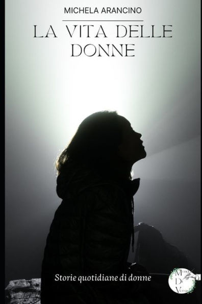 La vita delle donne: Storie quotidiane di donne