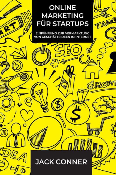Online Marketing für Startups: Einführung zur Vermarktung von Geschäftsideen im Internet