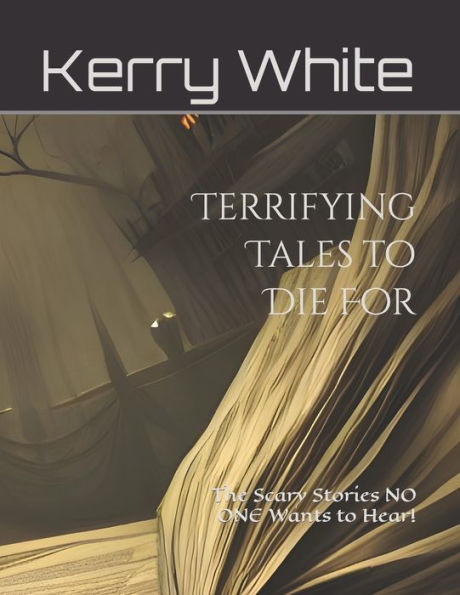 Terrifying Tales to Die For: The Scary Stories NO ONE Wants to Hear! (Non-Color)