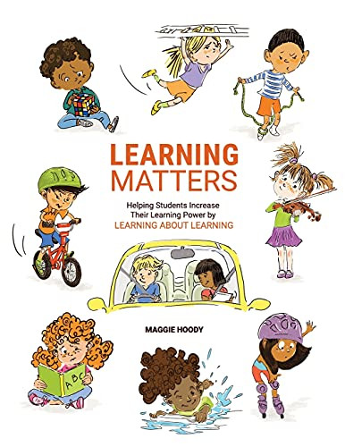 Learning Matters: Helping Students Increase Their Learning Power By Learning About Learning