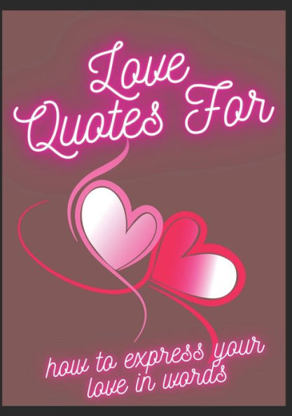Love Quotes For-: How To Express Your Love In Words