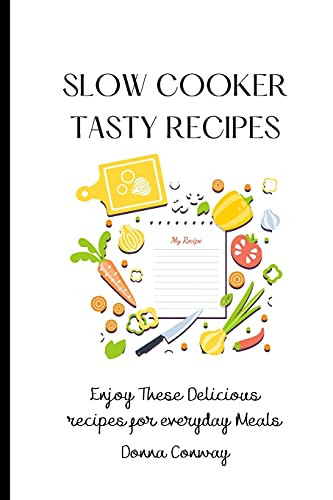 Slow Cooker Tasty Recipes: Enjoy These Delicious Recipes For Everyday Meals - 9781801908689