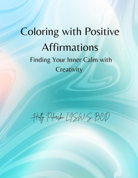 Coloring with Positive Affirmations: Finding Your Inner Calm with Creativity
