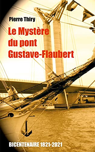 Le Mystã¨Re Du Pont Gustave-Flaubert: ÃDition Du Bicentenaire (1821-2021) (French Edition)
