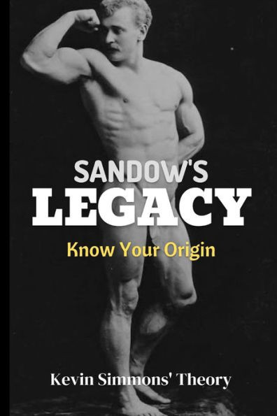 Sandow's Legacy: Know Your Origin