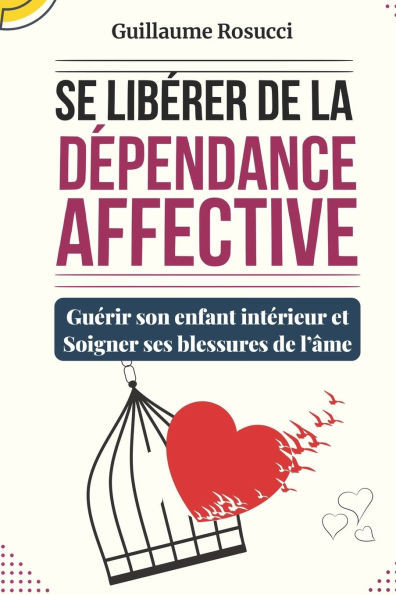Se LibÃ©rer de la DÃ©pendance Affective: GuÃ©rir son enfant intÃ©rieur et Soigner ses blessures de l'Ã¢me
