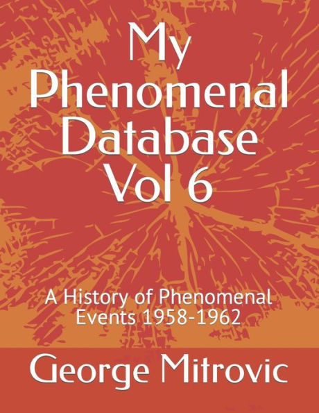 My Phenomenal Database Vol 6: A History of Phenomenal Events 1958-1962