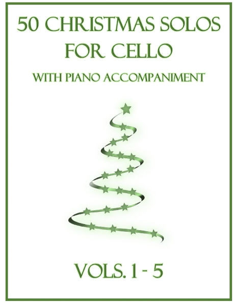 50 Christmas Solos for Cello with Piano Accompaniment: Vols. 1-5
