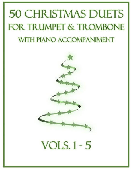 50 Christmas Duets for Trumpet and Trombone with Piano Accompaniment: Vols. 1-5