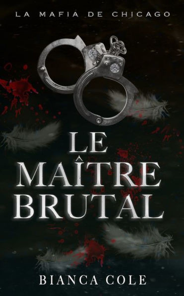 Le Maître Brutal: Une Sombre Romance Mafieuse Captive