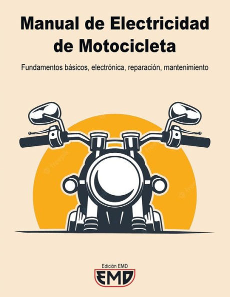 Manual Electricidad de Motocicletas: Fundamentos bÃ¡sicos, electrÃ³nica, reparaciÃ³n, mantenimiento