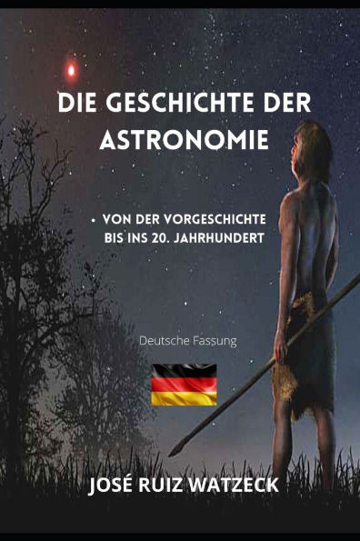 Die Geschichte der Astronomie: Von der Vorgeschichte bis ins 20. Jahrhundert