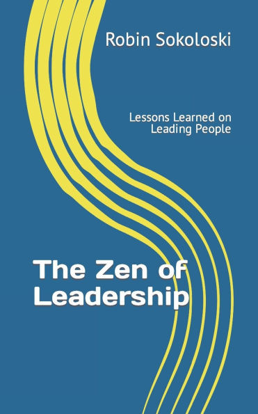 The Zen of Leadership: Lessons Learned on Leading People
