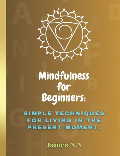 Mindfulness for Beginners: Simple Techniques for Living in the Present Moment.