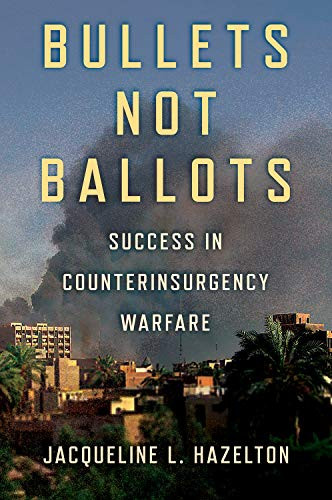 Bullets Not Ballots: Success In Counterinsurgency Warfare (Cornell Studies In Security Affairs)