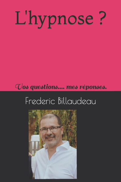 L'hypnose ?: Vos questions.... mes rÃ©ponses.