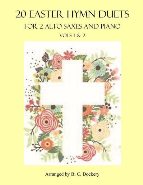 20 Easter Hymn Duets for 2 Alto Saxes with Piano: Vols. 1 & 2