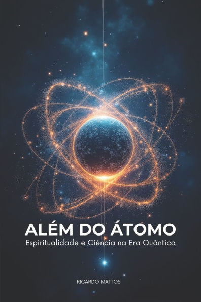 Além Do Átomo - Espiritualidade E Ciência Na Era Quântica
