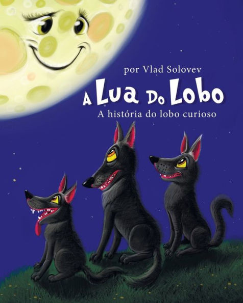 A Lua Do Lobo: A histÃ³ria do lobo curioso