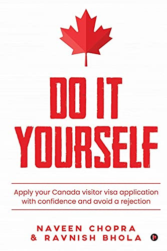 Do It Yourself: Apply Your Canada Visitor Visa Application With Confidence And Avoid A Rejection