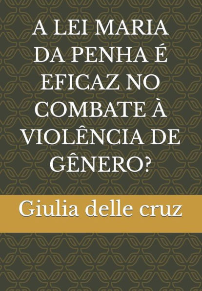 A Lei Maria Da Penha Ã‰ Eficaz No Combate Ã€ ViolÃªncia de GÃªnero?