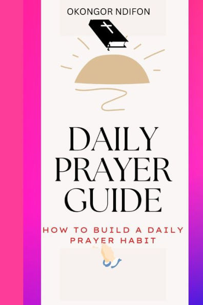 Daily Prayer Guide: How to Build a Daily Prayer Habit