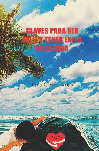 Claves Para Ser Feliz Y Tener Ã‰xito En La Vida