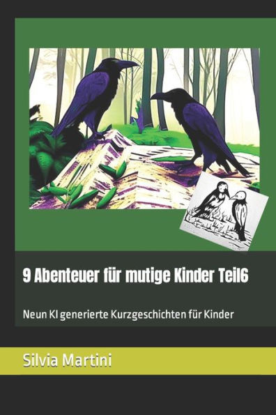9 Abenteuer fÃ¼r mutige Kinder Teil6: Neun KI generierte Kurzgeschichten fÃ¼r Kinder