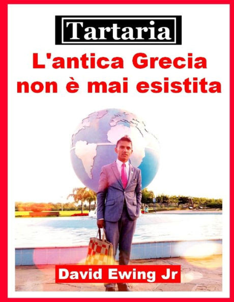 Tartaria - L'antica Grecia non Ã¨ mai esistita: (non a colori)