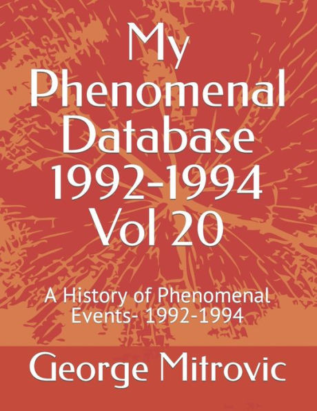 My Phenomenal Database 1992-1994 Vol 20: A History of Phenomenal Events- 1992-1994