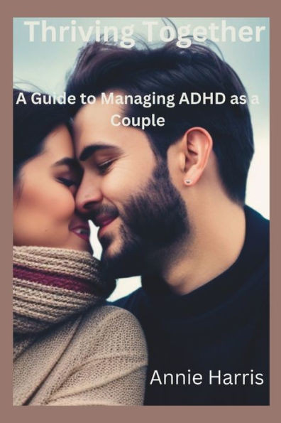 Thriving Together: A Guide to Managing ADHD as a Couple