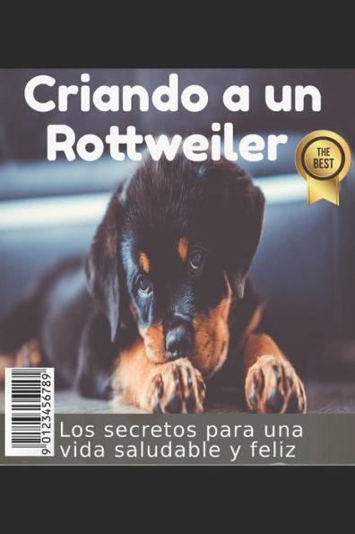 Criando a un Rottweiler: Los secretos para una vida saludable y feliz