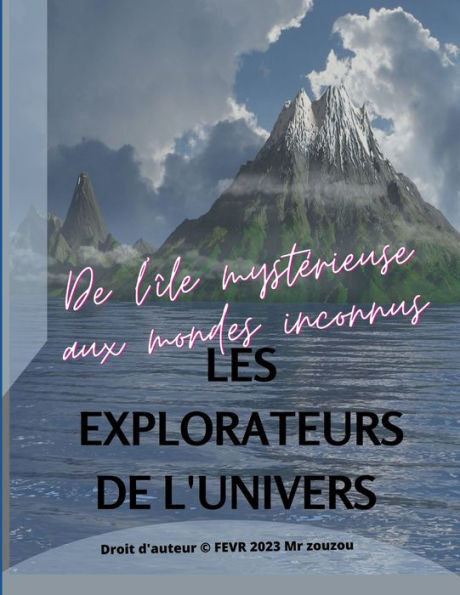 Les explorateurs de l'univers: De l'Ã®le mystÃ©rieuse aux mondes inconnus