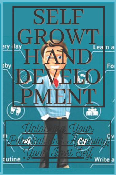 Self growth and development: Unlocking Your Potential and Achieving Your Best Self