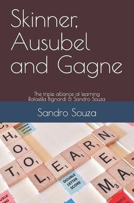 Skinner, Ausubel and Gagne: The triple alliance of learning - Rafaella Bignardi & Sandro Souza