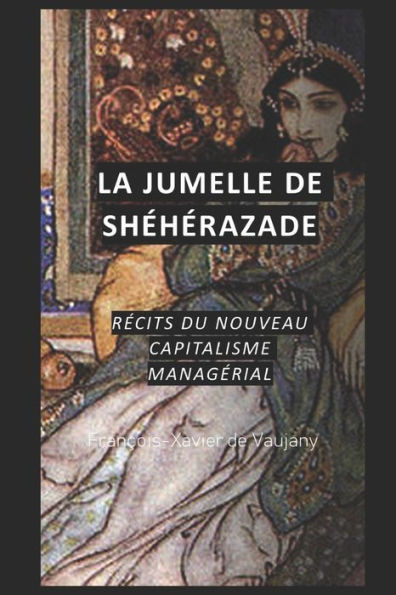 La jumelle de ShÃ©hÃ©razade: RÃ©cits du nouveau capitalisme managÃ©rial