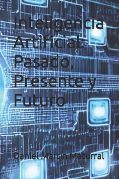 Inteligencia Artificial: Pasado, Presente y Futuro