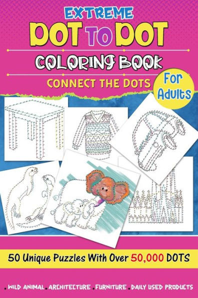Extreme Dot to Dot Coloring Book for Adults: Connect the Dots