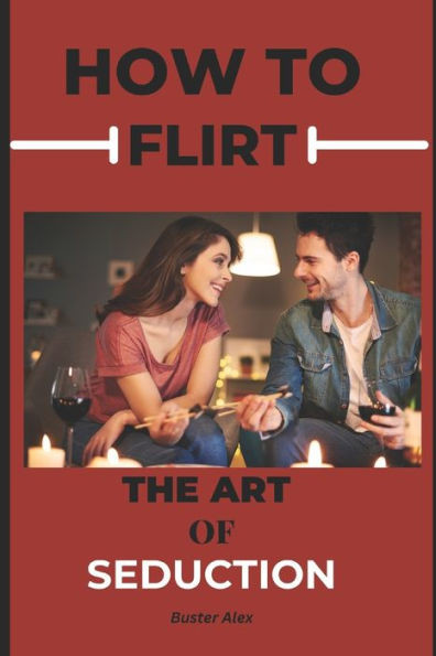 How to Flirt: The Art of Seduction