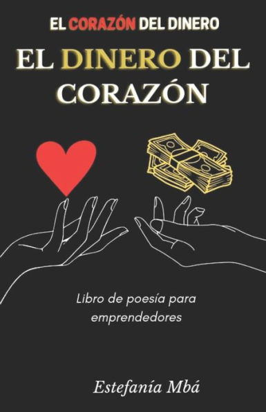 El corazÃ³n del dinero. El dinero del corazÃ³n: Libro de poesÃ­a para emprendedores