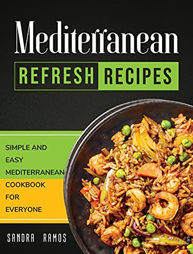 Mediterranean Refresh Recipes: Simple And Easy Mediterranean Cookbook For Everyone - 9781914102585