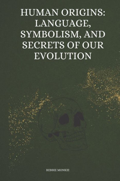 Human Origins: Language, Symbolism, and Secrets of our Evolution