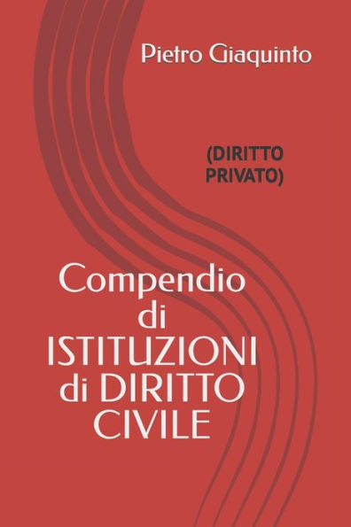 Compendio di ISTITUZIONI di DIRITTO CIVILE: (Diritto Privato)