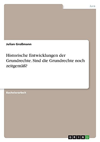 Historische Entwicklungen Der Grundrechte. Sind Die Grundrechte Noch Zeitgemã¤Ãÿ? (German Edition)