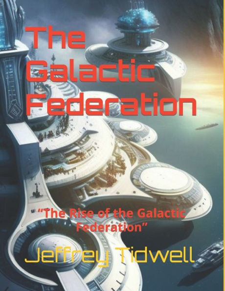 The Galactic Federation: ""The Rise of the Galactic Federation""