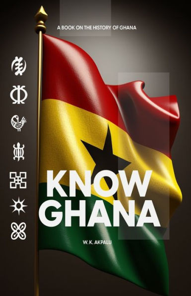 Know Ghana: The History of Ghana