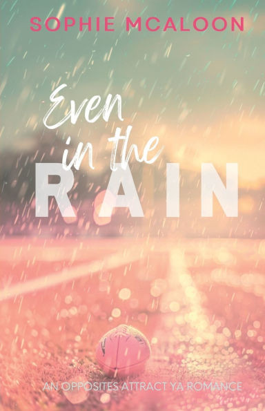 Even In The Rain: A YA opposites attract enemies to lovers romance (Sandy Haven Series book 1)