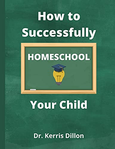 How To Successfully Homeschool Your Child: A 10 Year Public School Teacher Turned Homeschool Parent